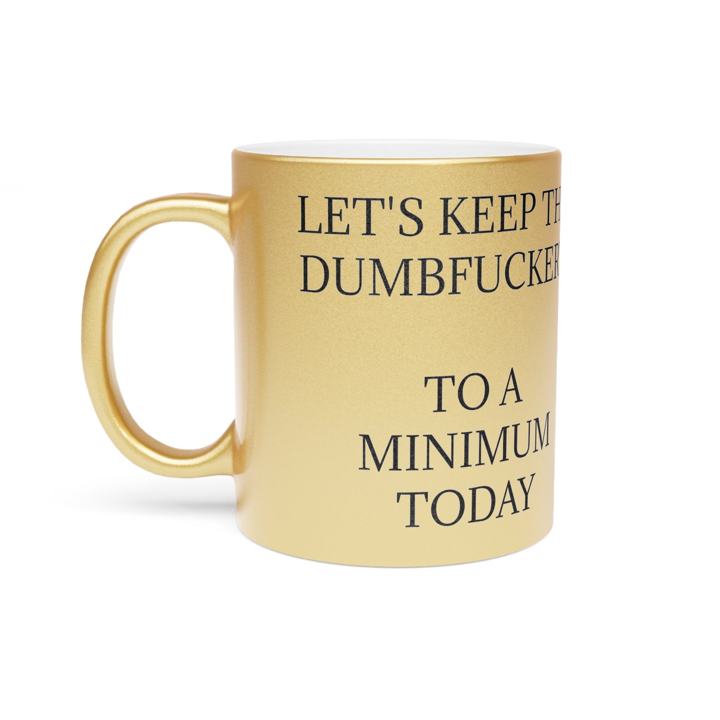 Dumbfuckery Metallic Coffee Mug