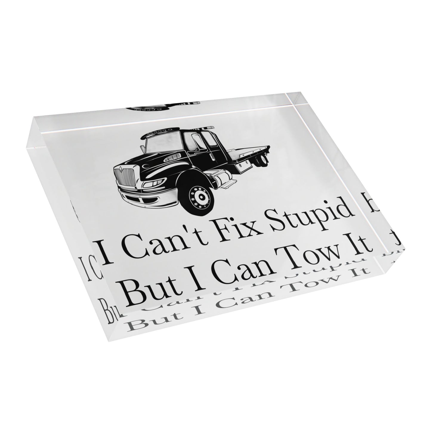 I Can't Fix Stupid Flatbed Tow Truck Acrylic Photo Block