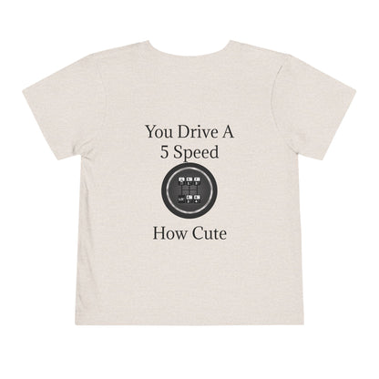5 Speed How Cute Toddler Unisex Short Sleeve Crewneck Tee