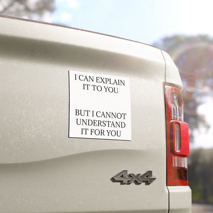 I Cannot Understand It For You Indoor/Outdoor Magnet