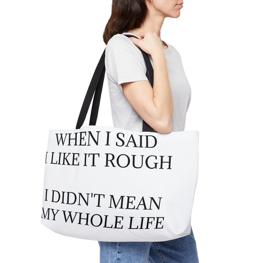 Like It Rough Weekender Tote Bag