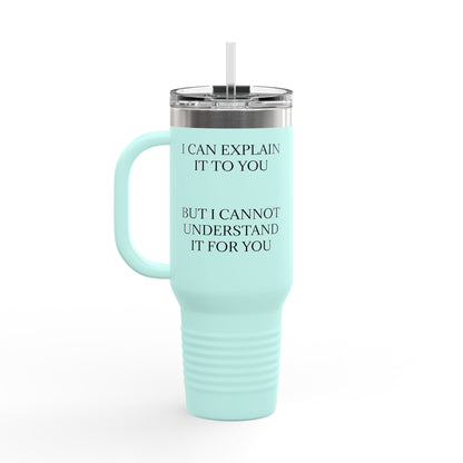 I Cannot Understand It For You Insulated Travel Mug