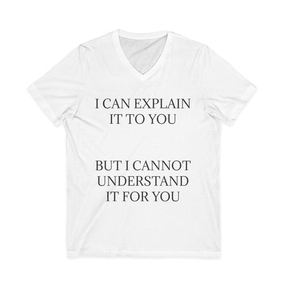 I Cannot Understand It For You Unisex Short Sleeve V-Neck Tee