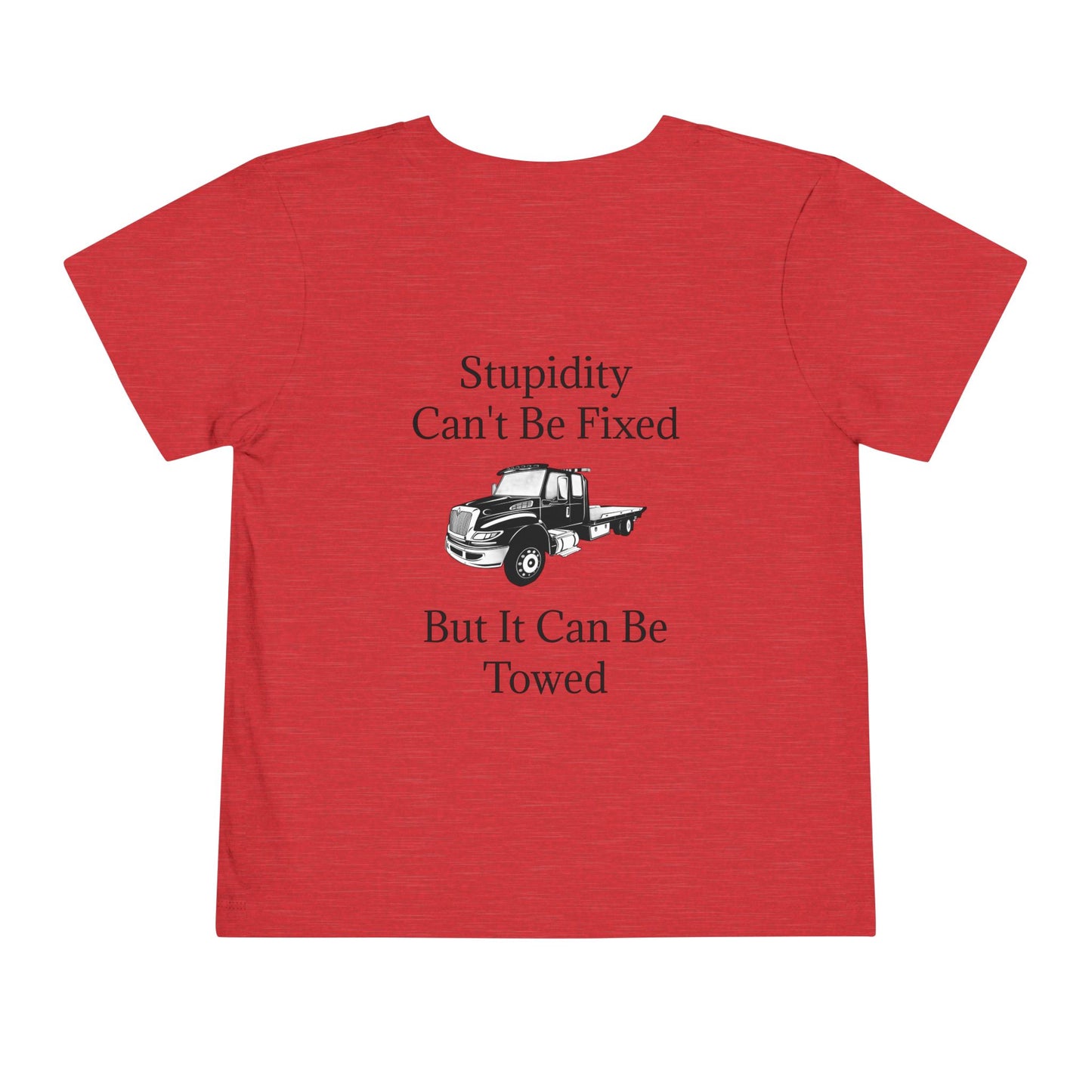 Stupidity Flatbed Tow Truck Toddler Unisex Short Sleeve Crewneck Tee