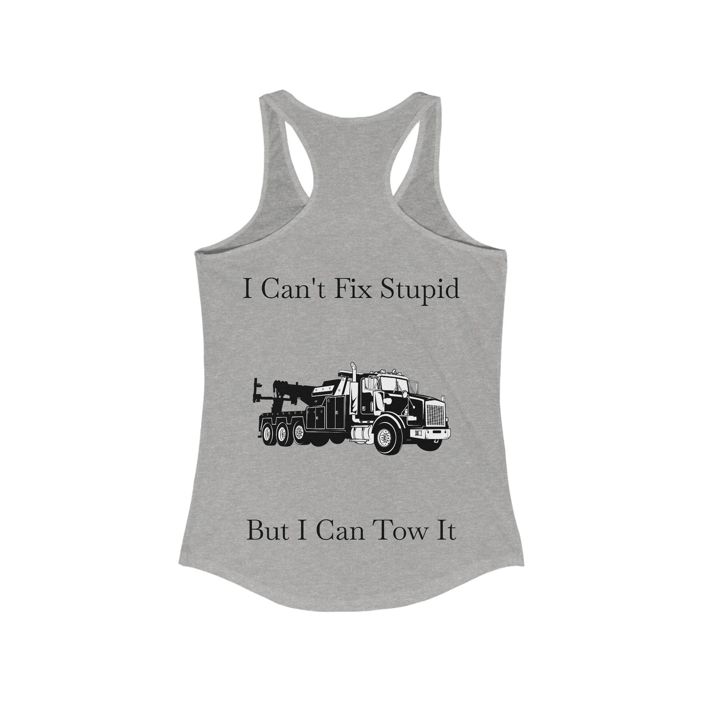 I Can't Fix Stupid Heavy Tow Truck Women's Racerback Tank