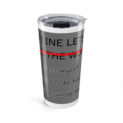 Caffeine Lets Me Tumbler