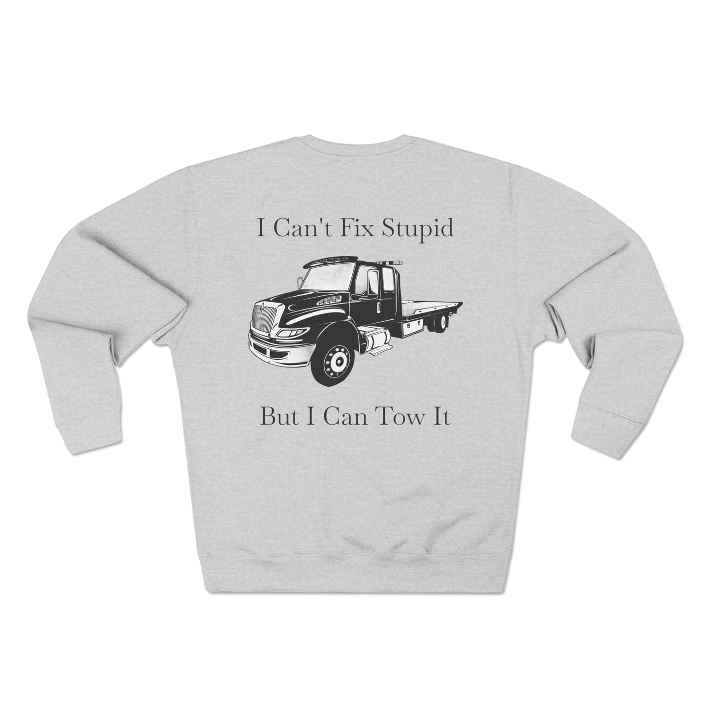I Can't Fix Stupid Flatbed Tow Truck Unisex Crewneck Sweatshirt