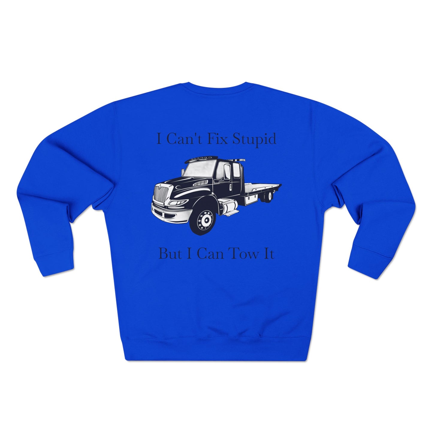 I Can't Fix Stupid Flatbed Tow Truck Unisex Crewneck Sweatshirt