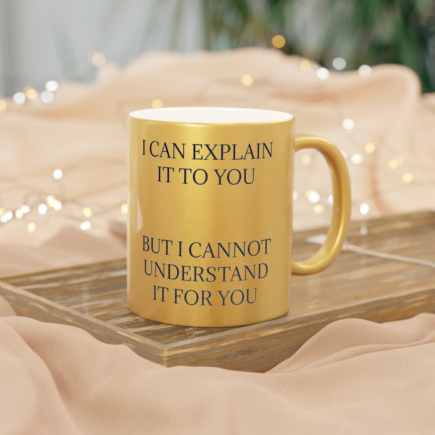 I Cannot Understand It For You Metallic Coffee Mug