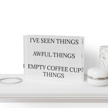 I've Seen Things Acrylic Photo Block