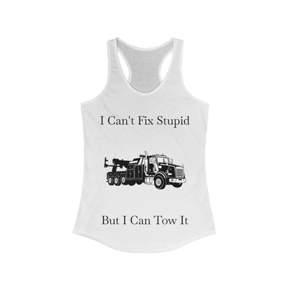 I Can't Fix Stupid Heavy Tow Truck Women's Racerback Tank