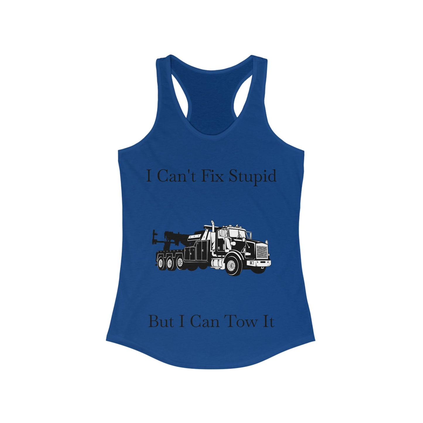 I Can't Fix Stupid Heavy Tow Truck Women's Racerback Tank
