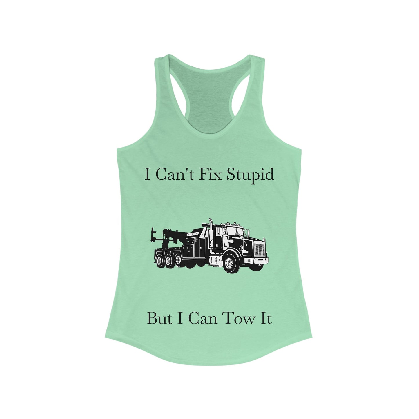 I Can't Fix Stupid Heavy Tow Truck Women's Racerback Tank
