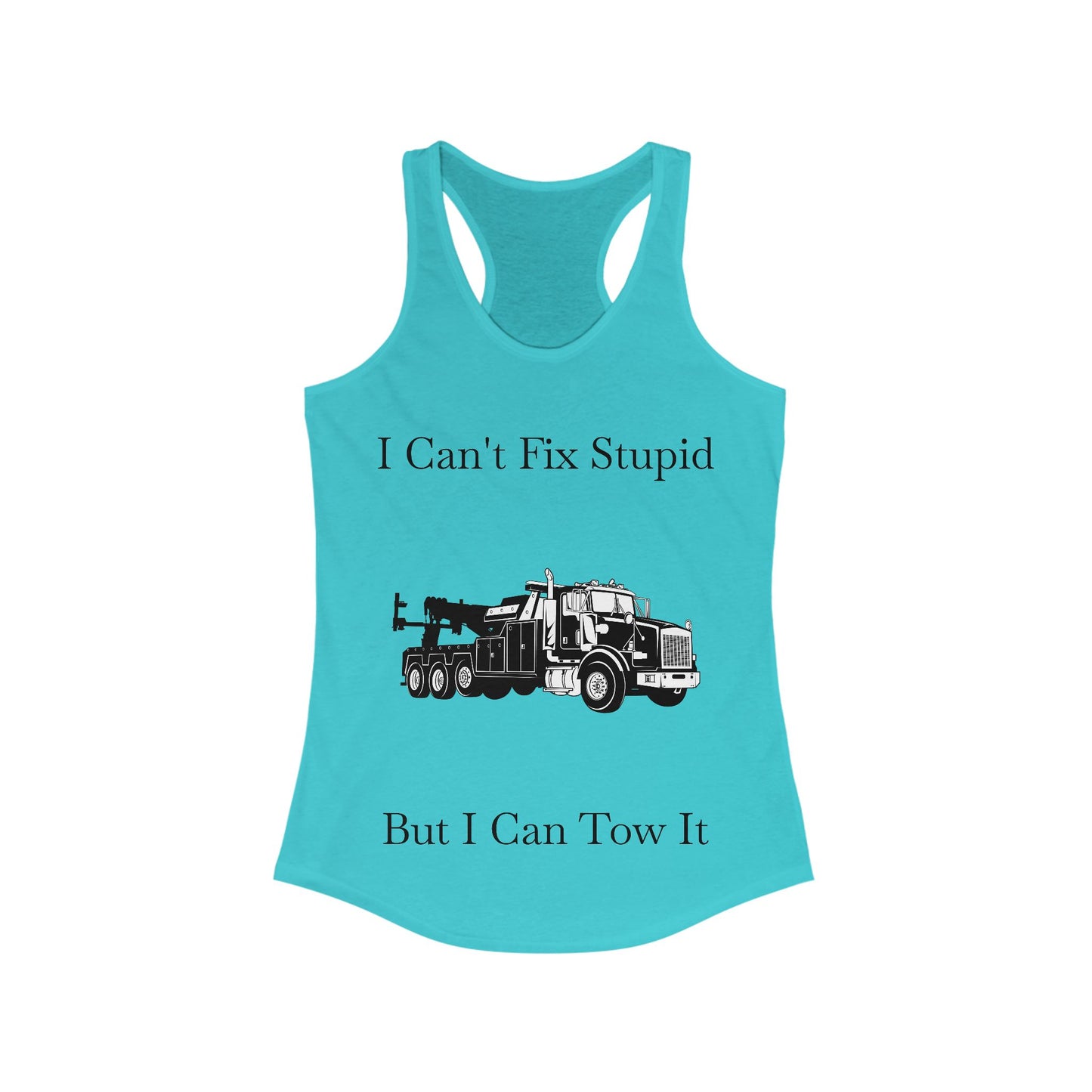 I Can't Fix Stupid Heavy Tow Truck Women's Racerback Tank