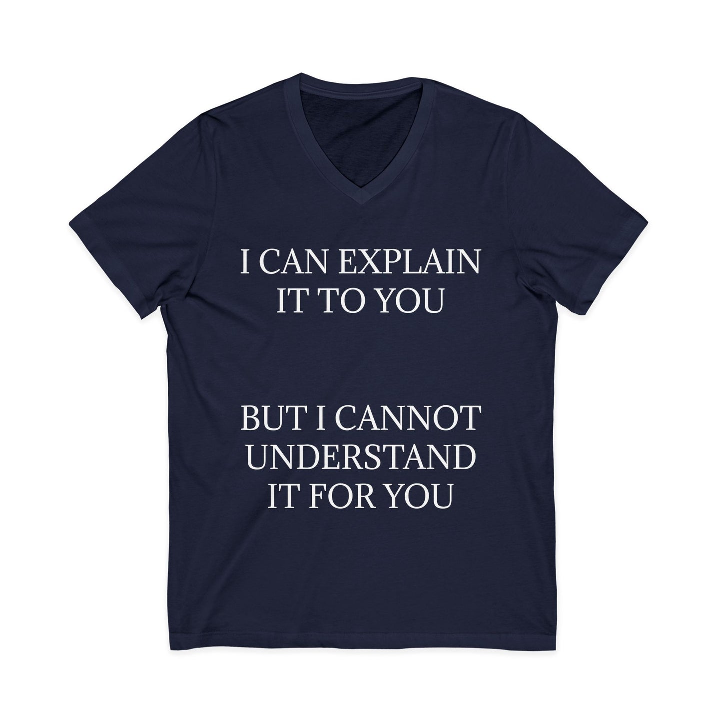 I Cannot Understand It For You Unisex Short Sleeve V-Neck Tee