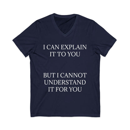 I Cannot Understand It For You Unisex Short Sleeve V-Neck Tee