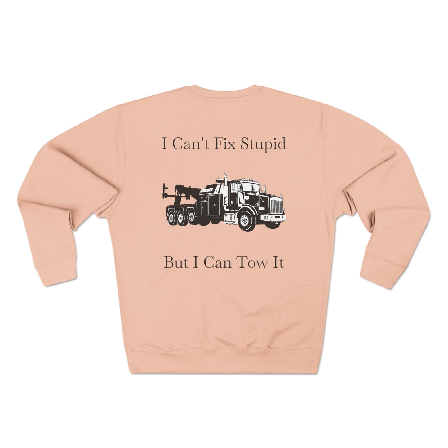 I Can't Fix Stupid Heavy Tow Truck Unisex Crewneck Sweatshirt