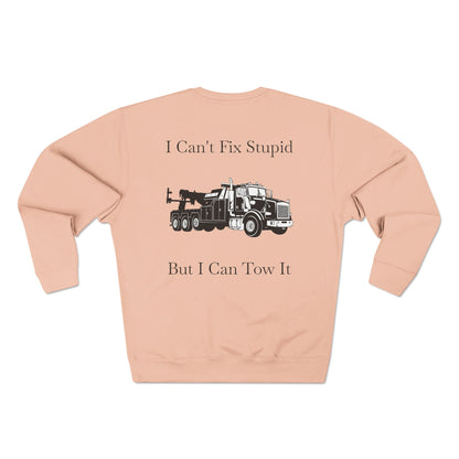 I Can't Fix Stupid Heavy Tow Truck Unisex Crewneck Sweatshirt