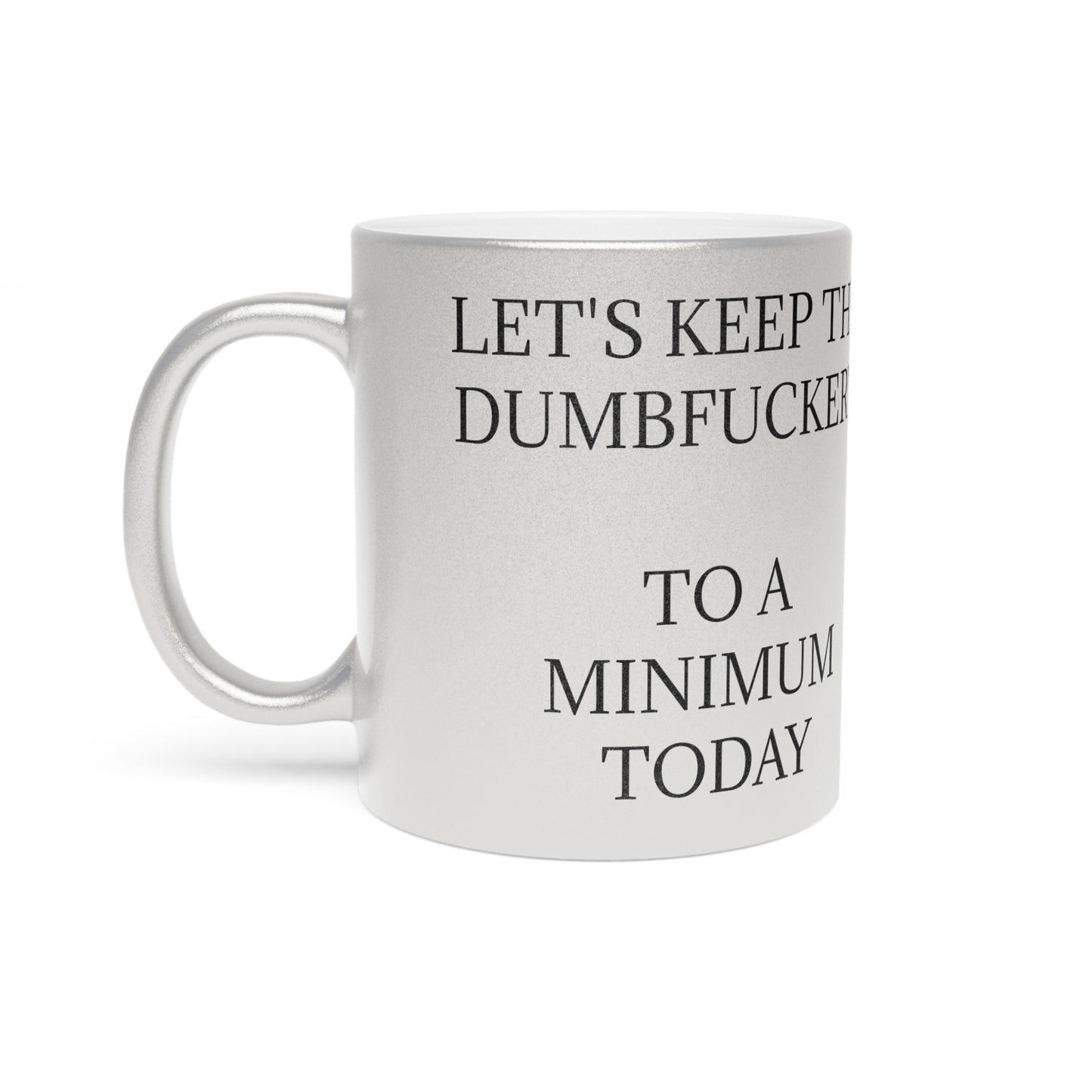 Dumbfuckery Metallic Coffee Mug