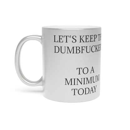 Dumbfuckery Metallic Coffee Mug