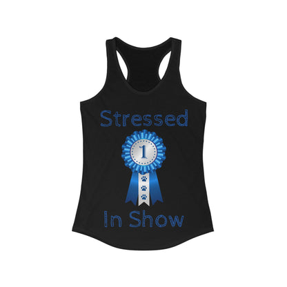 Stressed In Show Women's Racerback Tank