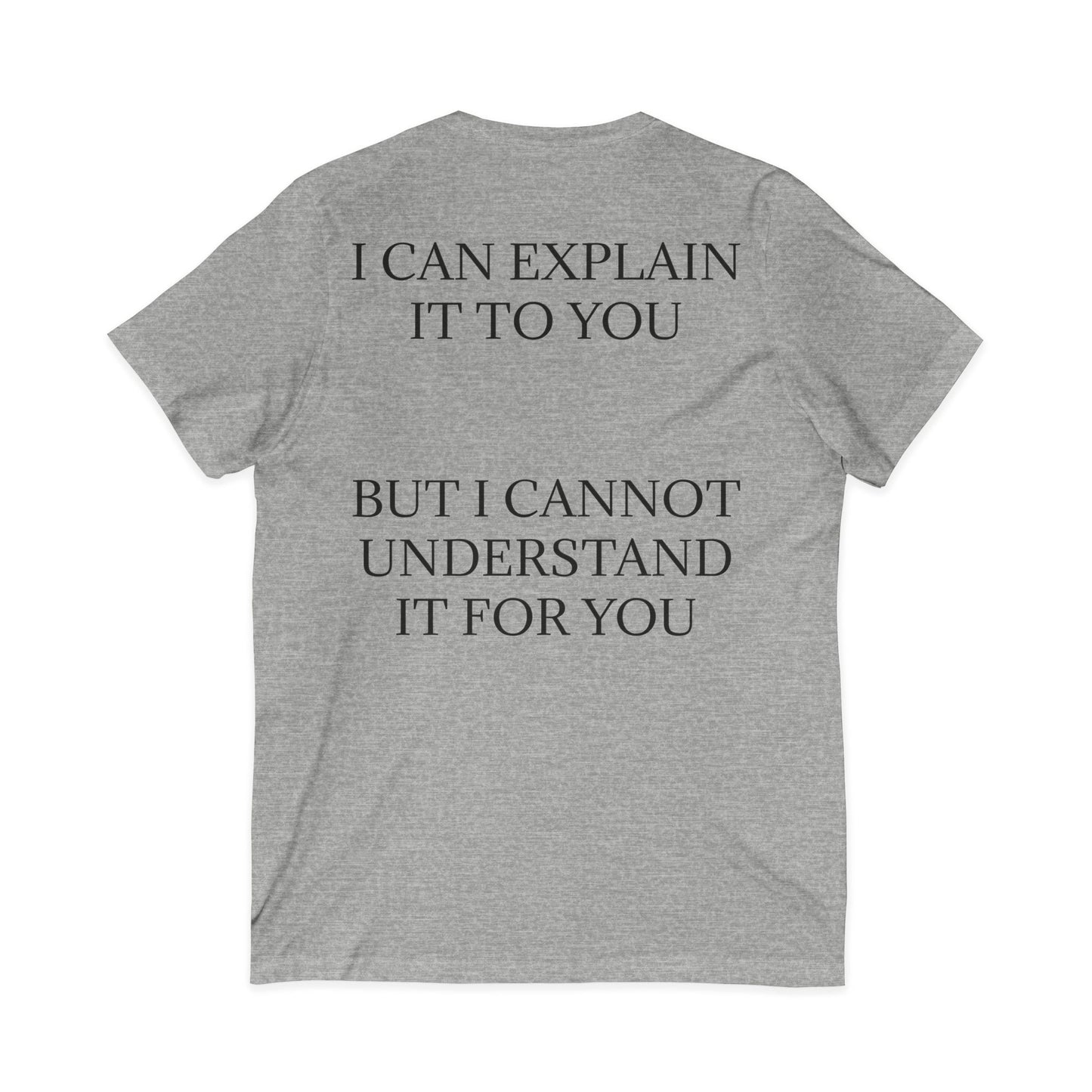 I Cannot Understand It For You Unisex Short Sleeve V-Neck Tee