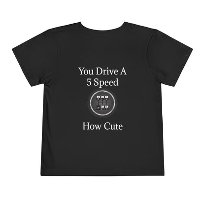 5 Speed How Cute Toddler Unisex Short Sleeve Crewneck Tee