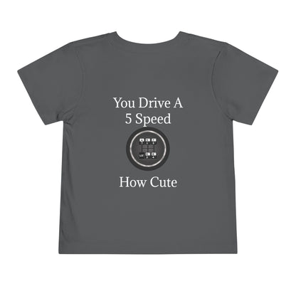 5 Speed How Cute Toddler Unisex Short Sleeve Crewneck Tee