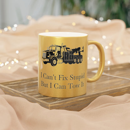 I Can't Fix Stupid Heavy Tow Truck Metallic Coffee Mug
