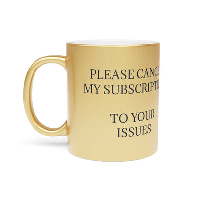 Cancel My Subscription Metallic Coffee Mug