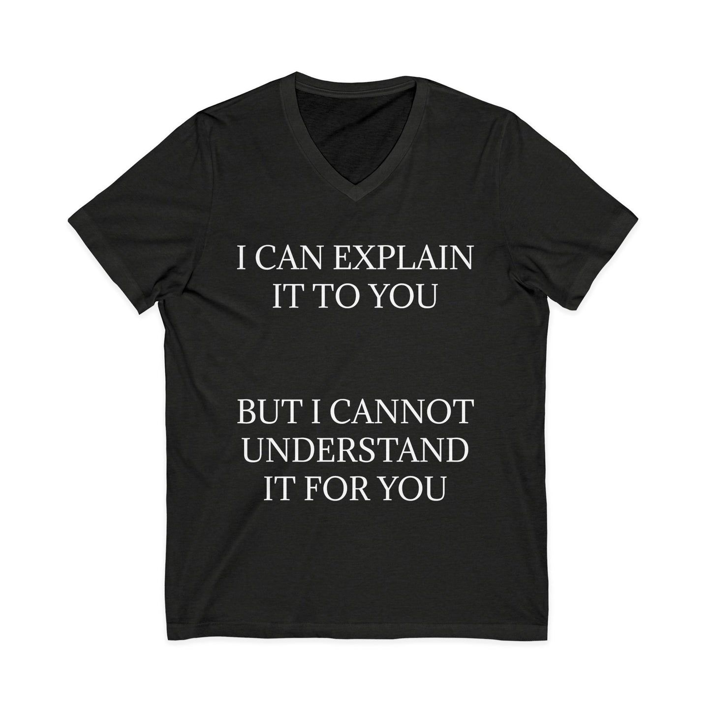 I Cannot Understand It For You Unisex Short Sleeve V-Neck Tee