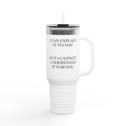 I Cannot Understand It For You Insulated Travel Mug