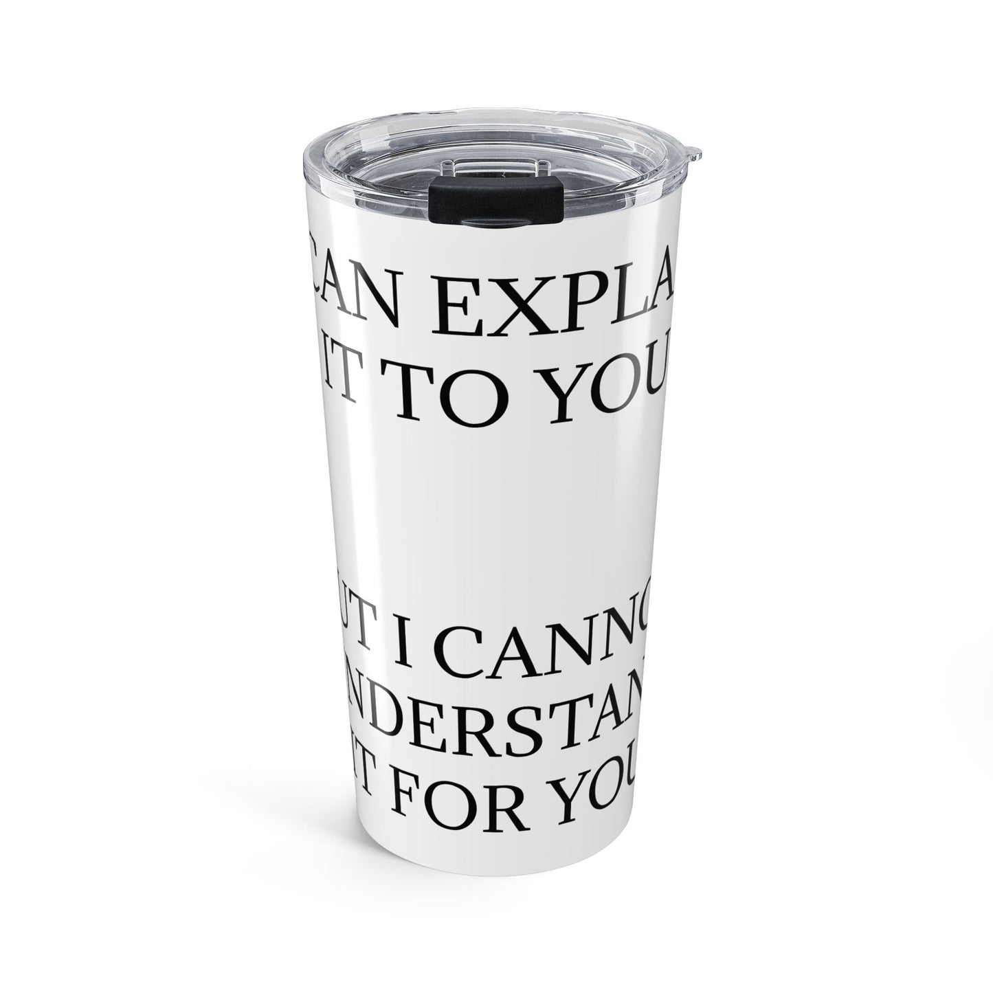 I Cannot Understand It For You Tumbler