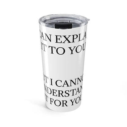 I Cannot Understand It For You Tumbler