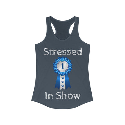 Stressed In Show Women's Racerback Tank