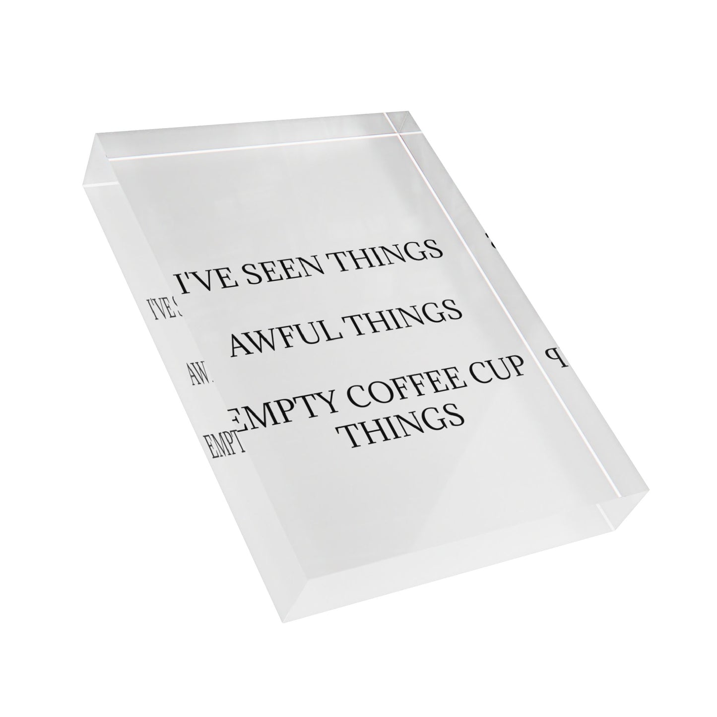 I've Seen Things Acrylic Photo Block