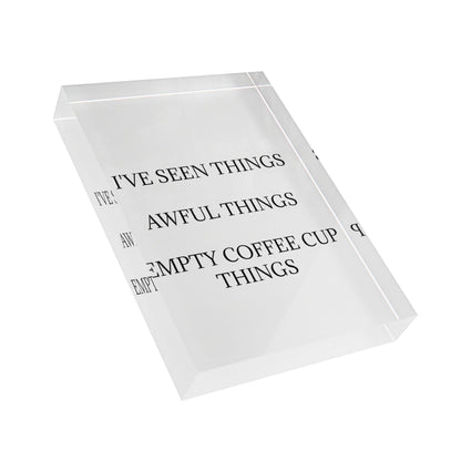 I've Seen Things Acrylic Photo Block