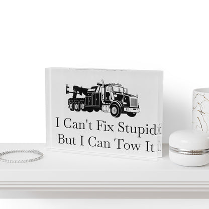 I Can't Fix Stupid Heavy Tow Truck Acrylic Photo Block
