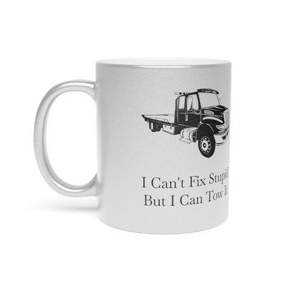 I Can't Fix Stupid Flatbed Tow Truck Metallic Coffee Mug