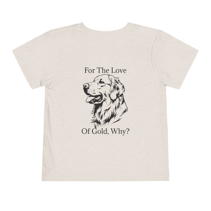 For The Love Of Gold Toddler Unisex Short Sleeve Crewneck Tee