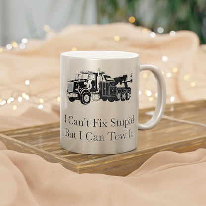 I Can't Fix Stupid Heavy Tow Truck Metallic Coffee Mug