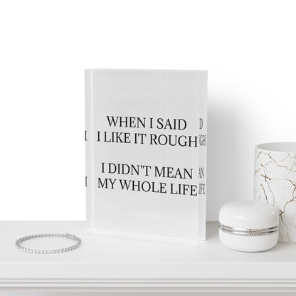 Like It Rough Acrylic Photo Block