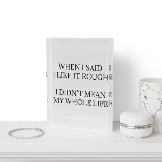 Like It Rough Acrylic Photo Block